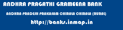 ANDHRA PRAGATHI GRAMEENA BANK  ANDHRA PRADESH PRAKASAM CHIRALA CHIRALA (RURAL)  banks information 